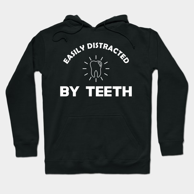 Dentist - Easily distracted by teeth Hoodie by KC Happy Shop